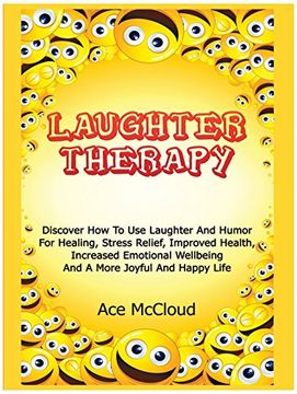 portada Laughter Therapy: Discover How To Use Laughter And Humor For Healing, Stress Relief, Improved Health, Increased Emotional Wellbeing And A More Joyful & Strategies for Eliminating Fear Stress