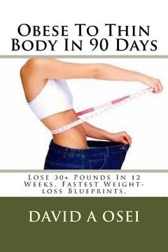 portada Obese To Thin Body In 90 Days: Lose 30+ Pounds In 12 Weeks. Fastest Weight-loss Blueprints. (en Inglés)