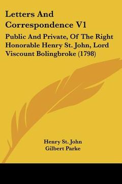 portada letters and correspondence v1: public and private, of the right honorable henry st. john, lord viscount bolingbroke (1798) (en Inglés)