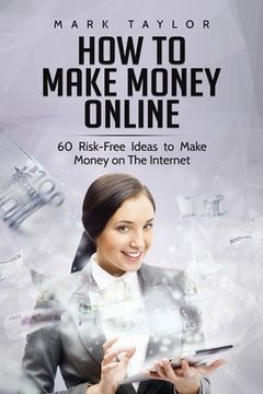 portada How to Make Money Online: 60 Risk-Free Ideas to Make Money on The Internet (in English)