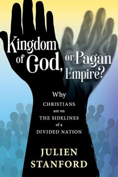 portada Kingdom of God or Pagan Empire?: Why Christians are on the Sidelines of a Divided Nation (en Inglés)