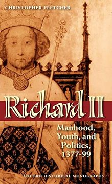 portada Richard ii: Manhood, Youth, and Politics, 1377-99: Manhood, Youth, and Politics 1377-1399 (Oxford Historical Monographs) (en Inglés)
