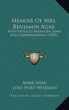 portada memoir of mrs. benjamin agar: with extracts from her diary and correspondence (1872) (en Inglés)