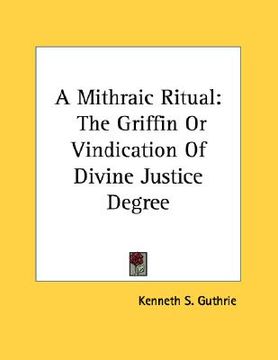 portada a mithraic ritual: the griffin or vindication of divine justice degree (en Inglés)