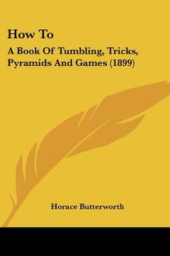 portada how to: a book of tumbling, tricks, pyramids and games (1899) (en Inglés)