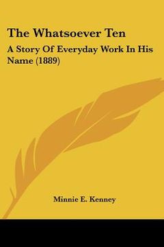 portada the whatsoever ten: a story of everyday work in his name (1889) (en Inglés)