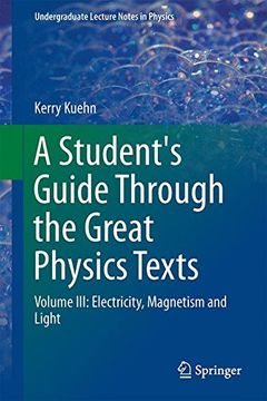 portada A Student's Guide Through the Great Physics Texts: Volume III: Electricity, Magnetism and Light (Undergraduate Lecture Notes in Physics)