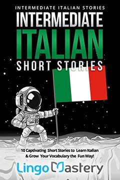 portada Intermediate Italian Short Stories: 10 Captivating Short Stories to Learn Italian & Grow Your Vocabulary the fun Way! (Intermediate Italian Stories) (en Inglés)
