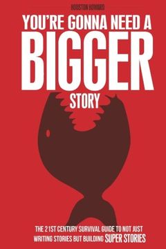 portada You'Re Gonna Need a Bigger Story: The 21St Century Survival Guide to not Just Telling Stories, but Building Super Stories (en Inglés)