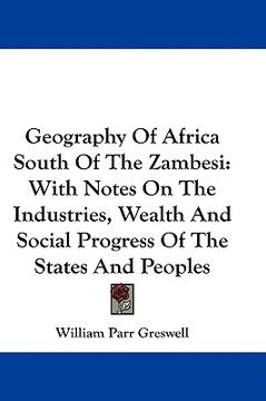 portada geography of africa south of the zambesi: with notes on the industries, wealth and social progress of the states and peoples (in English)