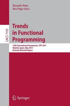 portada trends in functional programming: 12th international symposium, tfp 2011, madrid, spain, may 16-18, 2011, revised selected papers (en Inglés)
