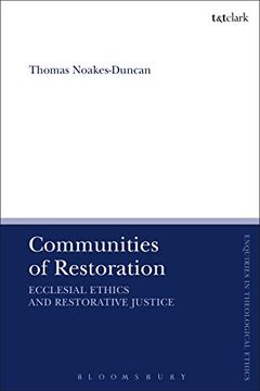 portada Communities of Restoration: Ecclesial Ethics and Restorative Justice (T&T Clark Enquiries in Theological Ethics) (en Inglés)