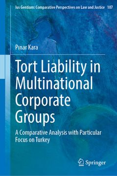 portada Tort Liability in Multinational Corporate Groups: A Comparative Analysis with Particular Focus on Turkey (en Inglés)
