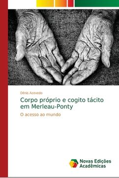 portada Corpo Próprio e Cogito Tácito em Merleau-Ponty: O Acesso ao Mundo (en Portugués)