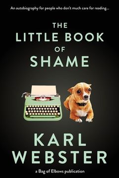 portada The Little Book of Shame: An Autobiography for People Who Don't Much Care for Reading