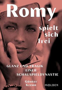 portada Romy Spielt Sich Frei: Glanz und Tragik Einer Schauspieldynastie - mit Bislang Unveröffentlichtem Bildmaterial von Romy Schneider (en Alemán)