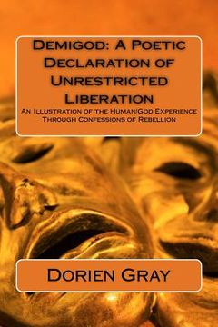 portada Demigod: A Poetic Declaration of Unrestricted Liberation: An illustration of the human/God Experience Through Confessions of Re (in English)