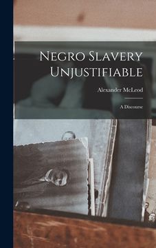 portada Negro Slavery Unjustifiable: A Discourse (in English)