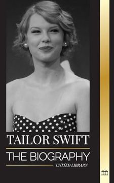 portada Taylor Swift: The Biography of the new Queen of Pop, her Global Impact and American Music Awards - From Country Roots to pop Sensation (Artists)