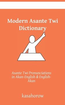 portada Modern Asante Dictionary: Asante Twi Pronunciations in Akan-English & English-Akan (in English)