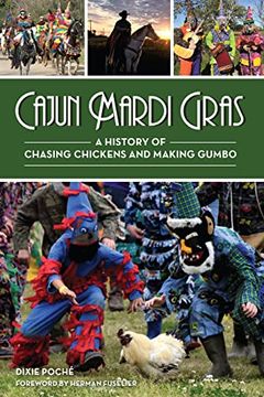 portada Cajun Mardi Gras: A History of Chasing Chickens and Making Gumbo (en Inglés)