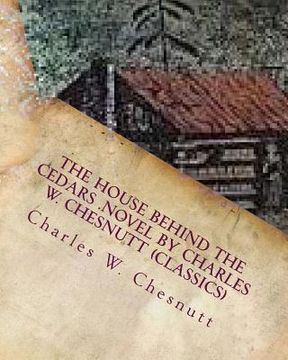 portada The house behind the cedars .NOVEL by Charles W. Chesnutt (Classics) (en Inglés)