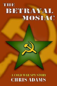 portada the betrayal mosaic: a cold war spy story (en Inglés)