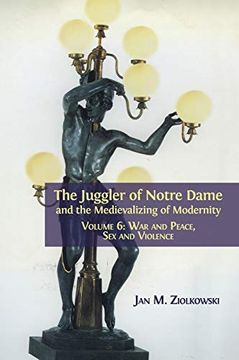 portada The Juggler of Notre Dame and the Medievalizing of Modernity: Volume 6: War and Peace, sex and Violence (en Inglés)