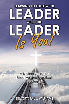 portada Learning to Follow the Leader When the Leader is You! A Biblical Guide to Effective and Practical Leadership (in English)
