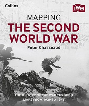 portada Mapping the Second World War: The History of the War Through Maps from 1939 to 1945