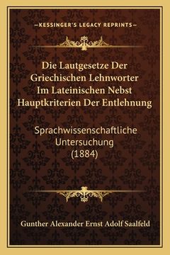 portada Die Lautgesetze Der Griechischen Lehnworter Im Lateinischen Nebst Hauptkriterien Der Entlehnung: Sprachwissenschaftliche Untersuchung (1884) (in German)