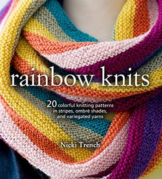 portada Rainbow Knits: 20 Colorful Knitting Patterns in Stripes, Ombré Shades, and Variegated Yarns (en Inglés)