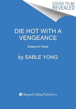 portada Die Hot with a Vengeance: Essays on Vanity (in English)