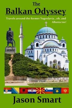 portada The Balkan Odyssey: Travels around the former Yugoslavia...oh, and Albania too! (en Inglés)