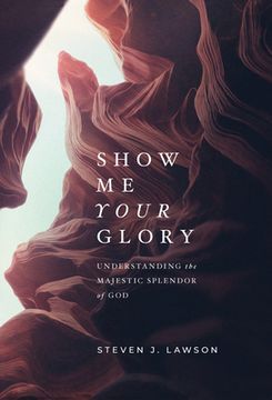 portada Show me Your Glory: Understanding the Majestic Splendor of god (en Inglés)