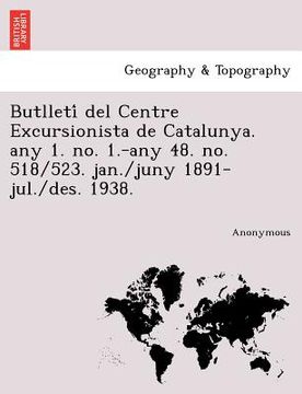 portada Butlleti del Centre Excursionista de Catalunya. Any 1. No. 1.-Any 48. No. 518/523. Jan./Juny 1891-Jul./Des. 1938. (en Catalá)