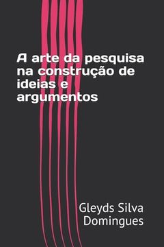 portada A arte da pesquisa na construção de ideias e argumentos (en Portugués)