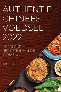 portada Authentiek Chinees Voedsel 2022: Heerlijke Recepten Van de Traditie