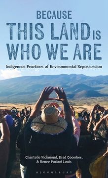 portada Because This Land Is Who We Are: Indigenous Practices of Environmental Repossession (en Inglés)