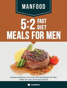 portada Manfood: 5:2 Fast Diet Meals For Men: Simple & Delicious, Fuss Free, Fast Day Recipes For Men Under 200, 300, 400 & 500 Calorie (en Inglés)