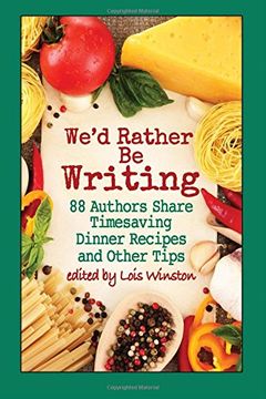 portada We'd Rather Be Writing: 88 Authors Share Timesaving Dinner Recipes and Other Tips