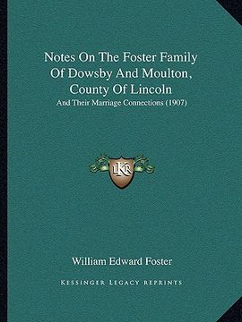 portada notes on the foster family of dowsby and moulton, county of lincoln: and their marriage connections (1907) (en Inglés)