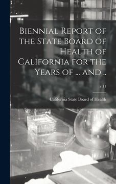 portada Biennial Report of the State Board of Health of California for the Years of ... and ..; v.11 (en Inglés)