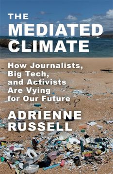 portada The Mediated Climate: How Journalists, big Tech, and Activists are Vying for our Future (en Inglés)