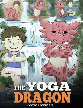 portada The Yoga Dragon: A Dragon Book about Yoga. Teach Your Dragon to Do Yoga. a Cute Children Story to Teach Kids the Power of Yoga to Strengthen Bodies and Calm Minds (My Dragon Books) (en Inglés)