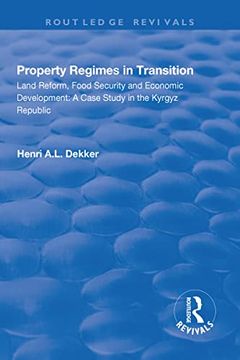 portada Property Regimes in Transition, Land Reform, Food Security and Economic Development: A Case Study in the Kyrguz Republic: A Case Study in the Kyrguz R (en Inglés)