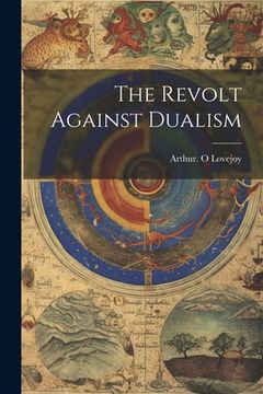 portada The Revolt Against Dualism (en Inglés)