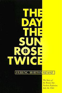 portada the day the sun rose twice: the story of the trinity site nuclear explosion, july 16, 1945 (en Inglés)