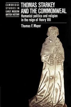 portada Thomas Starkey and the Commonwealth: Humanist Politics and Religion in the Reign of Henry Viii (Cambridge Studies in Early Modern British History) (en Inglés)