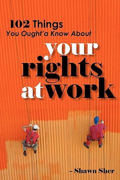 portada 102 things you ought'a know about your rights at work (en Inglés)